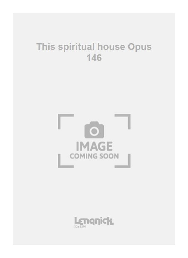 This spiritual house Opus 146